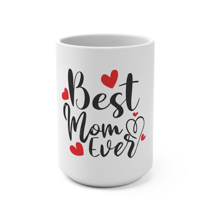 Best Mom Ever 15oz Ceramic Mug — Hand-Lettered Hearts, Dishwasher &amp; Microwave Safe