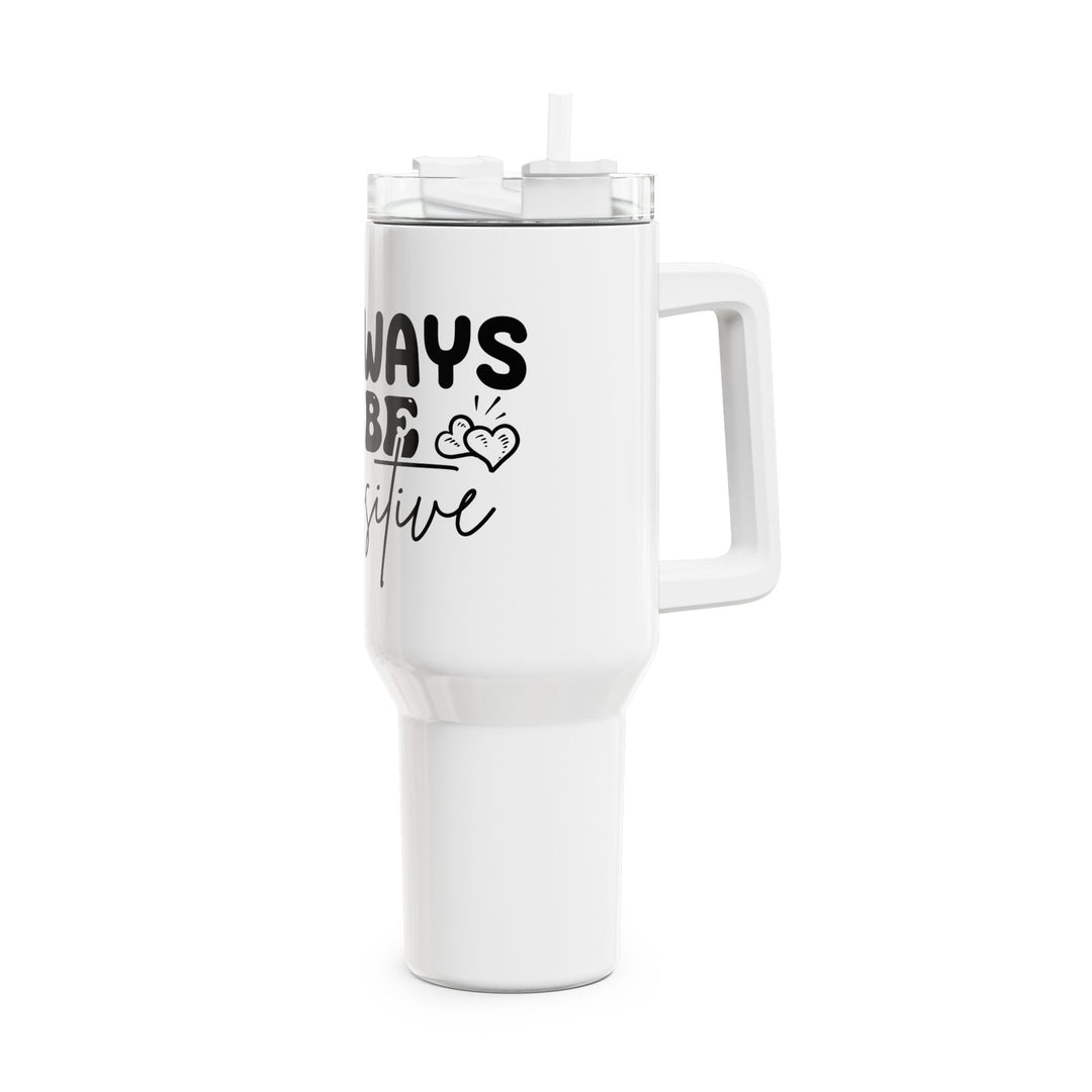 Always Be Positive 40oz Insulated Tumbler