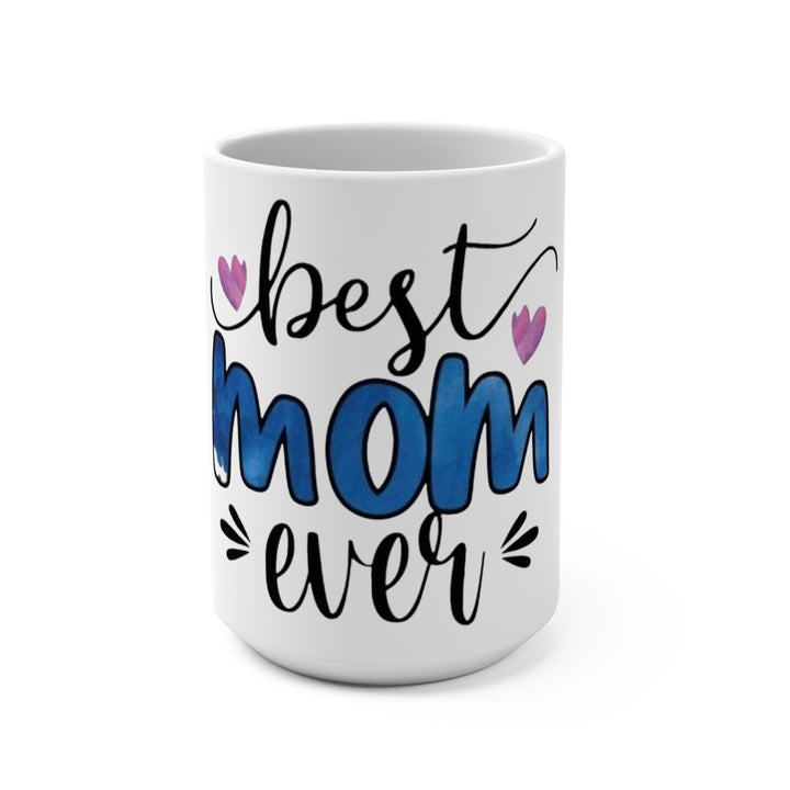 Best Mom Ever 15oz Ceramic Mug — Hand-Lettered Hearts, Mother’s Day Gift