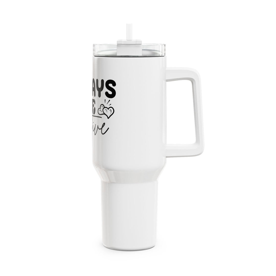 Always Be Positive 40oz Insulated Tumbler