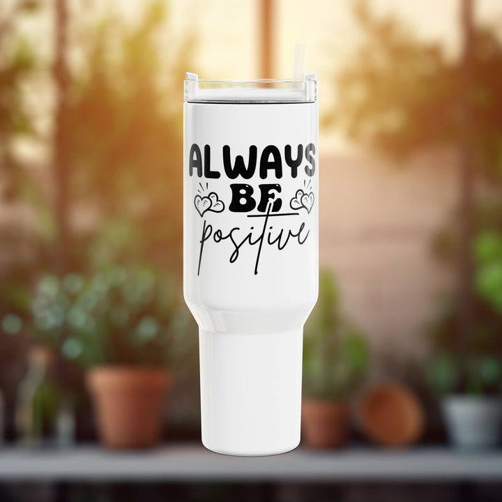 Always Be Positive 40oz Insulated Tumbler