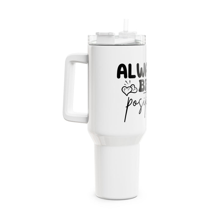 Always Be Positive 40oz Insulated Tumbler