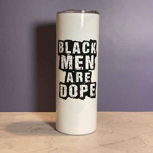 Black Men Are Dope Tumbler, 20 oz Tumbler + Insulated Lid, Melanin Gift, Perfect Gift for Dad, White Tumbler