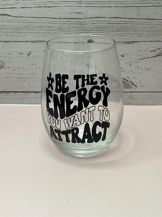 Be The Energy Wine Glass, 16 oz - Perfect Gift for anyone who needs daily inspiration, Perfect for your favorite wine/cold beverage